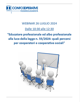 WEBINAR “EDUCATORE PROFESSIONALE ED ALBO PROFESSIONALE ALLA LUCE DELLA LEGGE 55/2024: QUALI PERCORSI PER COOPERATORI E COOPERATIVE SOCIALI” - 26 LUGLIO 2024