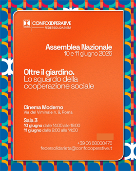 VERSO LA X ASSEMBLEA DI CONFCOOPERATIVE FEDERSOLIDARIETA’ NAZIONALE: "OLTRE IL GIARDINO, LO SGUARDO DELLA COOPERAZIONE SOCIALE"