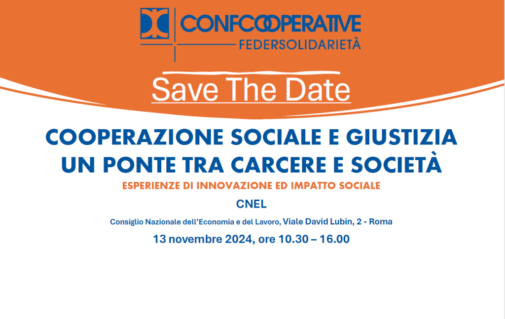 CONVEGNO “COOPERAZIONE SOCIALE E GIUSTIZIA: UN PONTE TRA CARCERE E SOCIETÀ. ESPERIENZE DI INNOVAZIONE ED IMPATTO SOCIALE”