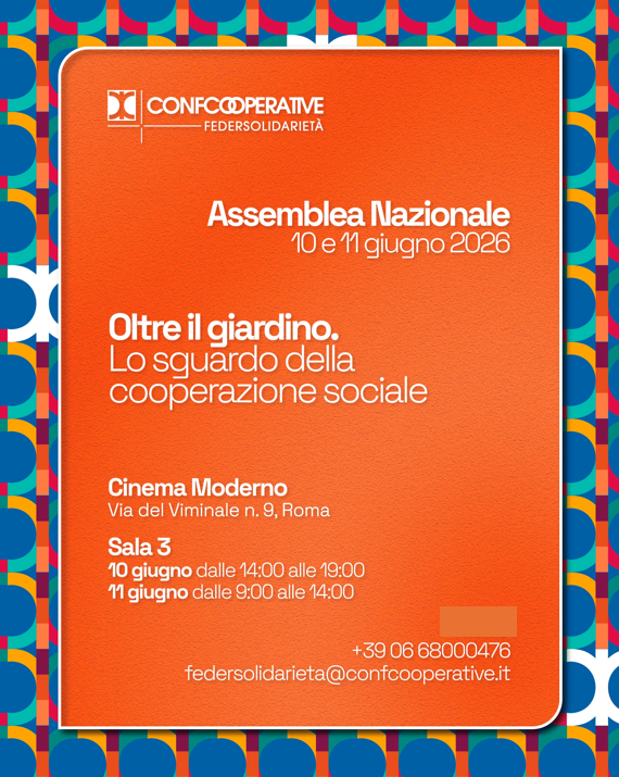 VERSO LA X ASSEMBLEA DI CONFCOOPERATIVE FEDERSOLIDARIETA’ NAZIONALE: “OLTRE IL GIARDINO, LO SGUARDO DELLA COOPERAZIONE SOCIALE”